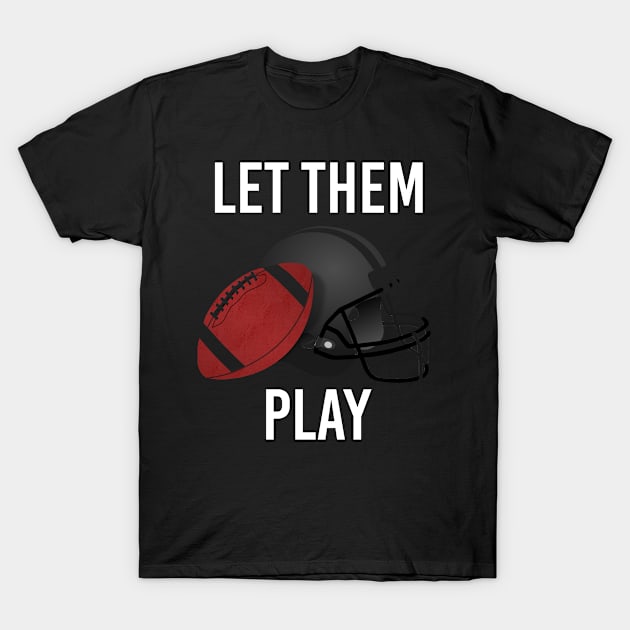 Let Them Play, Re Start American Football and Sports 2020 T-Shirt by KultureinDeezign